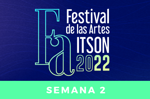 Presentan el Programa semana 2 del Festival de las Artes ITSON 2022