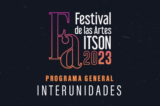 Presentan Programa Interunidades del Festival de las Artes ITSON 2023