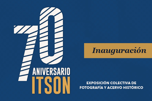 Invitan a la exposición 70 Aniversario ITSON